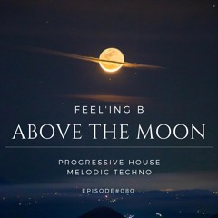 - ABOVE THE MOON -#080  - [Special 3 Hours set 80th episode]