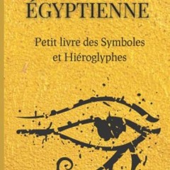 Lire Mythologie Egyptienne : Petit livre des symboles et hiéroglyphes: Compilation des principaux s