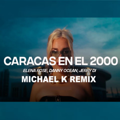 Caracas en el 2000 (Michael k Remix) ELENA ROSE, Danny Ocean, Jerry Di