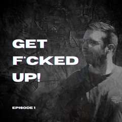 GET F*CKED UP! #01