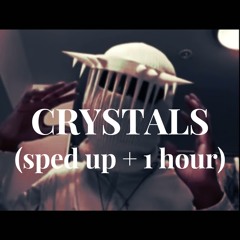CRYSTALS (sped up + 1 hour)