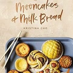 [ACCESS] KINDLE PDF EBOOK EPUB Mooncakes and Milk Bread: Sweet and Savory Recipes Ins