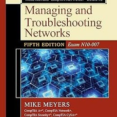 Mike Meyers CompTIA Network+ Guide to Managing and Troubleshooting Networks Fifth Edition (Exam