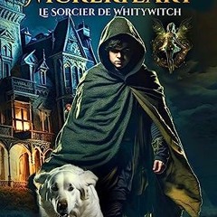 [READ EBOOK]$$ ⚡ Darryl Wickerheart – Le sorcier de WhityWitch: L’affrontement entre un jeune orph