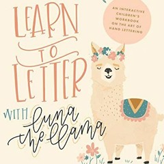 [Get] EPUB KINDLE PDF EBOOK Learn to Letter with Luna the Llama: An Interactive Children's Workbook