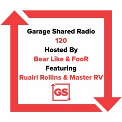 Garage Shared Radio 120 w/ Foor & Bear Like ft. Ruairi Rollins & Master RV