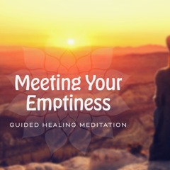 Meeting the Emptiness Within - Guided Healing Meditation