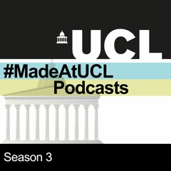 #MadeAtUCL Podcast Season Three