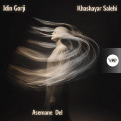 𝗜𝗱𝗶𝗻 𝗚𝗼𝗿𝗷𝗶, 𝗞𝗵𝗮𝘀𝗵𝗮𝘆𝗮𝗿 𝗦𝗮𝗹𝗲𝗵𝗶 - 𝗔𝘀𝗲𝗺𝗮𝗻𝗲 𝗗𝗲𝗹 [Camel VIP Records]
