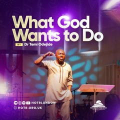 What God Wants To Do | By Pastor Temi Odejide | 02.07.2023