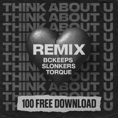 SLONKERS X TORQUE - THINK ABOUT U [BCKEEPS REMIX] [100 FOLLOWER FREE DOWNLOAD]