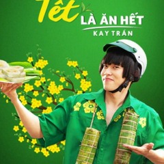 Tết Là Ăn Hết - Kay Trần