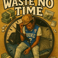 waste no time