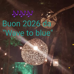 Wave to blue 18 12 2025 - HAPPY NEW HEAR