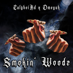 Smokin woodz - Calyboikd x Omeguh