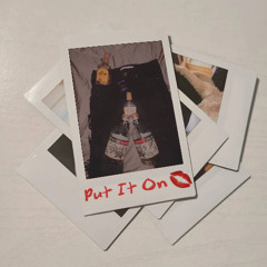 PUT IT ON