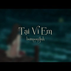 Tại Vì Em / buitruonglinh
