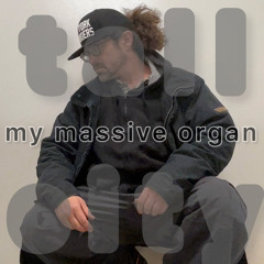 My Massive Organ
