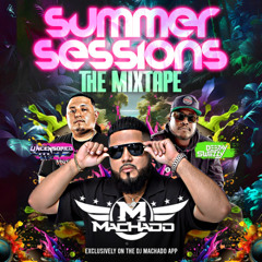 Summer Sessions The Mixtape - DJ Machado, DJ Swiizzy, DJ Uncensored