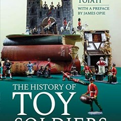✔️ Read The History of Toy Soldiers by  Luigi Toiati &  James Opie