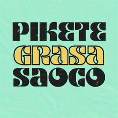 Pikete, Grasa y Saoco