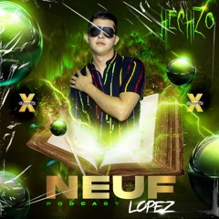 Neuf Lopez Prest. HECHIZO By Xclusive (Special Podcast)