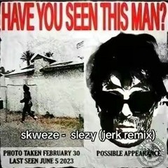 skweze-slezy -jerk remix