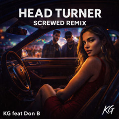 Head Turner Screwed Remix. KG. feat don B & Micheal.