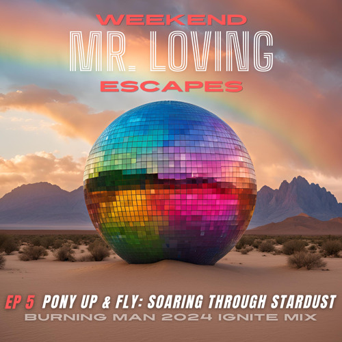 EP 5 - Pony Up & Fly: Soaring Through Stardust (Burning Man 2024 Ignite Mix/Free DL)