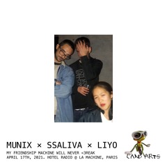 Munix × Ssaliva × Liyo (My Friendship Machine Will Never <3reak, 04.17.2021)