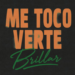 ME TOCO VERTE BRILLAR
