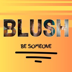 Blush || Be Someone