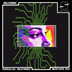 Parallel Destinies Mixtape 15 w/ Delfonic