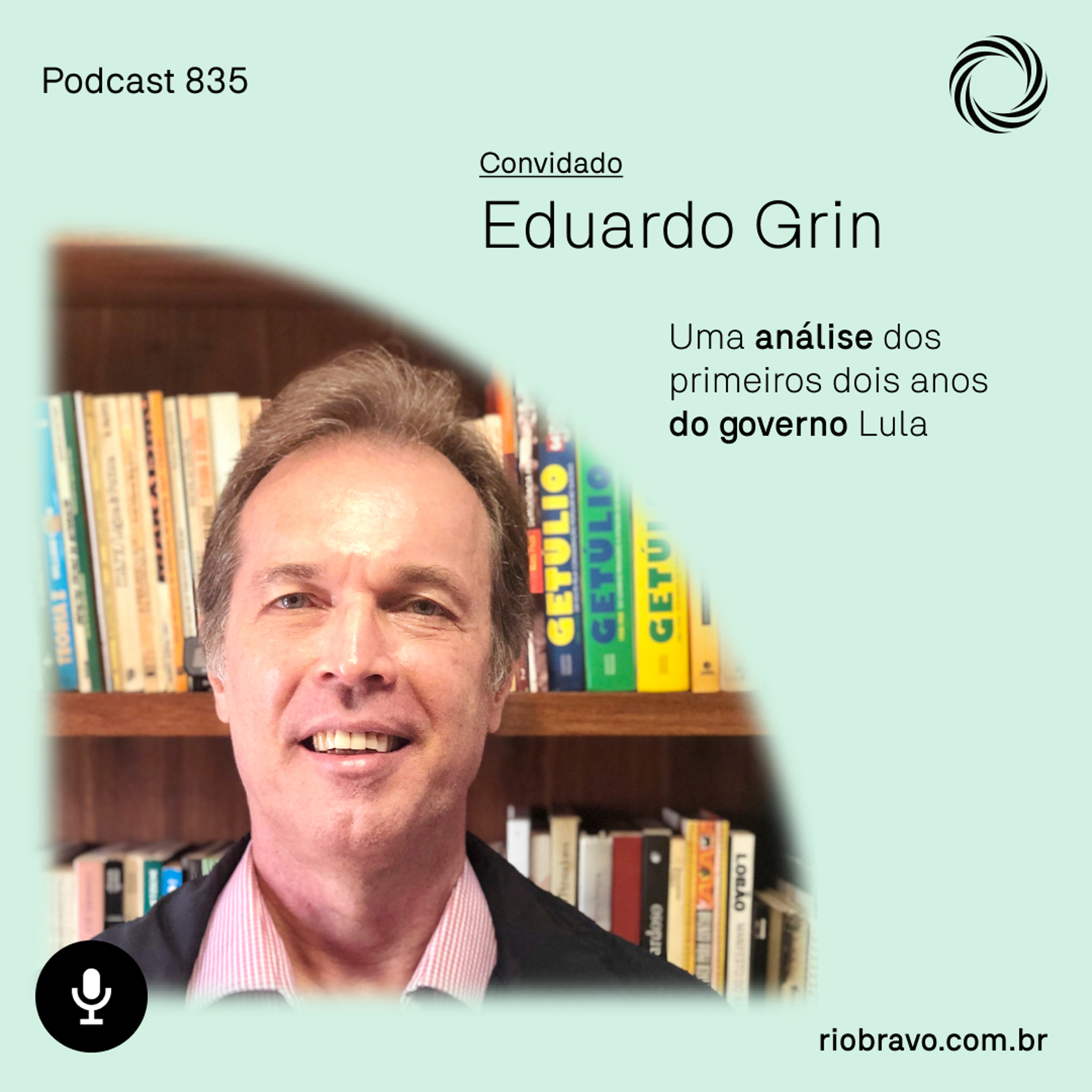 Podcast 835 | Eduardo Grin – Uma análise dos primeiros dois anos do governo Lula episode artwork