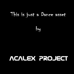 This is just a dance asset (mixed by Acalex Project 09.03.25)