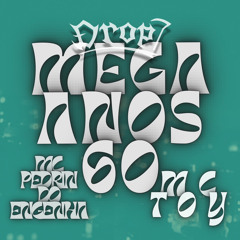 MEGA ANOS 60-MC'S PEDRIN DO ENGENHA E TOY (PROD.DROP7) #SUJA