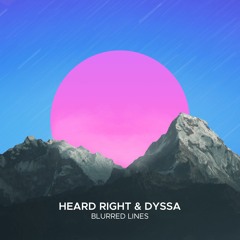 Heard Right & Dyssa - Blurred Lines