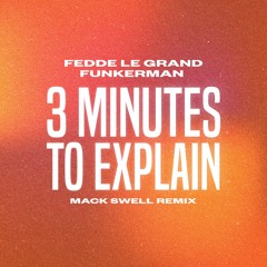 FEDDE LE GRAND x FUNKERMAN - 3 MINUTES TO EXPLAIN MACK SWELL REMIX