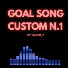 GOAL SONG CUSTOM N.1 by Mauri_d (Stadium Effect)