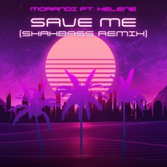 Morandi ft. Helene - Save Me (ShahBass Bootleg)