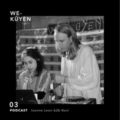 We Küyen Podcast #03 by Ivonne Leon b2b Koni