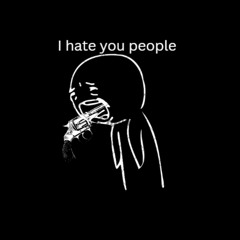 I hate you people