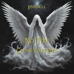No Type / Close Your Eyes - Einnng3l