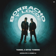 Yandel, Myke Towers - Borracho Y Loco (Adri El Pipo & Cosmo Dj Edit 2023)