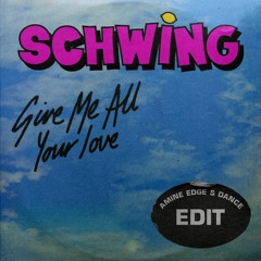 Schwing - Give Me All Your Love (Amine Edge & DANCE Edit)