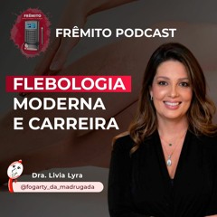 [21] Dra. Livia Lyra - Flebologia Moderna e Carreira