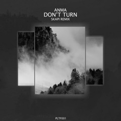 ANMA - Don't Turn (Skapi Remix) [Free Download]