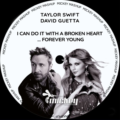 Taylor Swift Vs David Guetta -  I Can Do It With  A Broken Heart ... Forever Young (Mickey Extended)