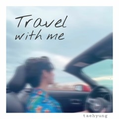 Travel With Me - V (Taehyung) of BTS