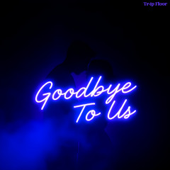 Goodbye to Us